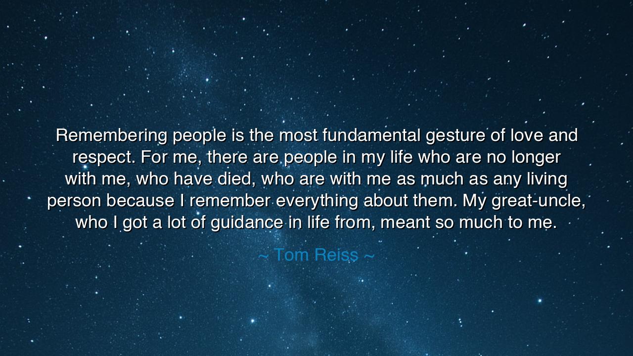 Remembering people is the most fundamental gesture of love and