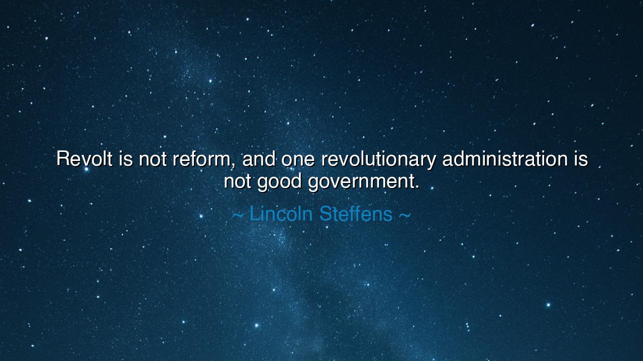 Revolt is not reform, and one revolutionary administration is not