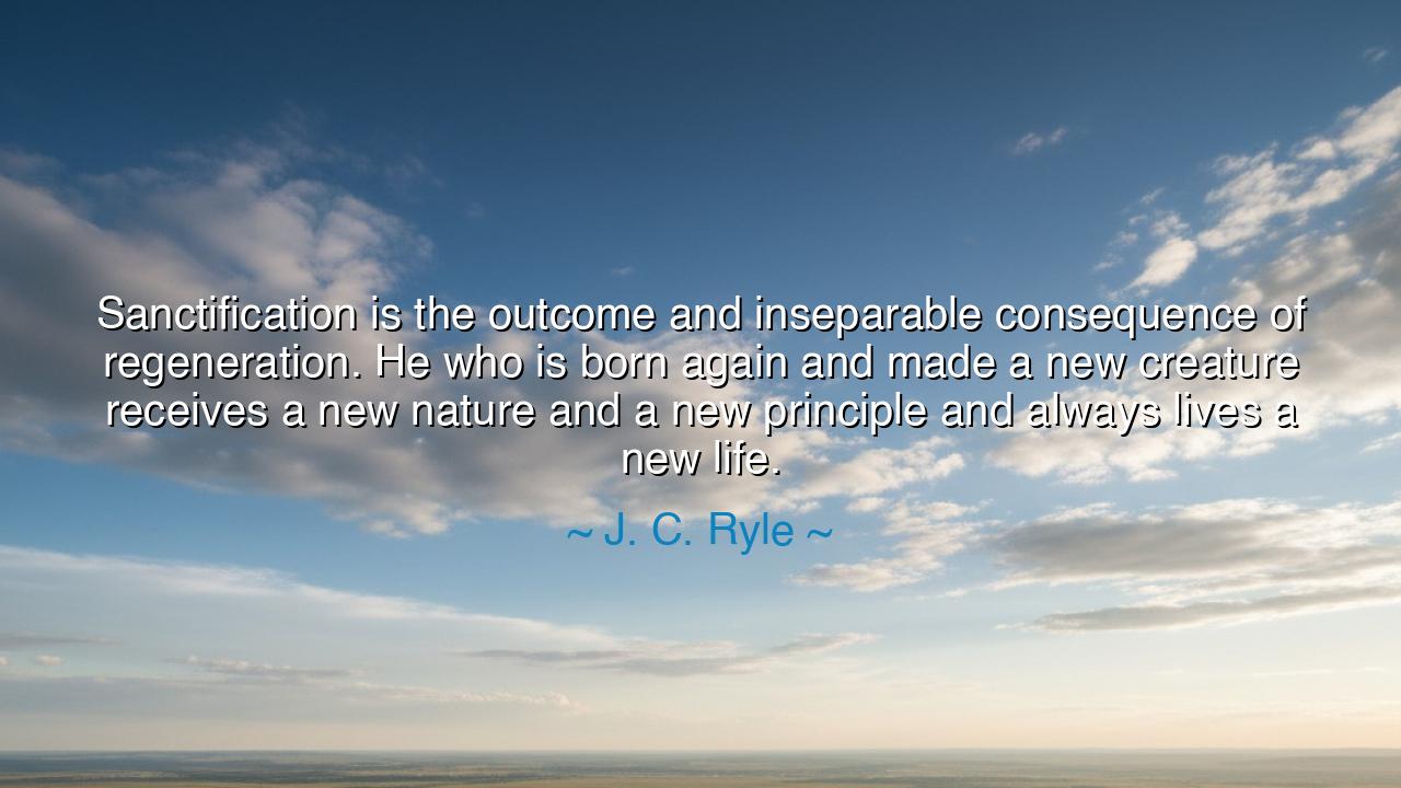 Sanctification is the outcome and inseparable consequence of