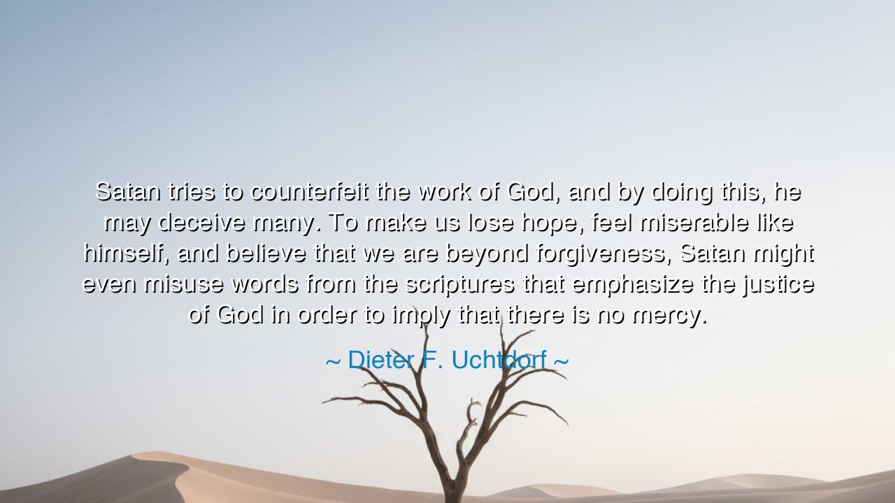Satan tries to counterfeit the work of God, and by doing this, he