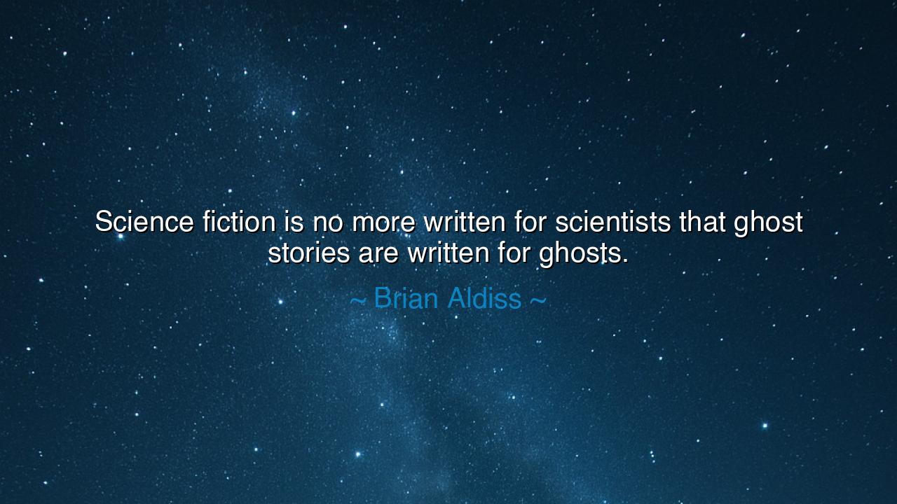 Science fiction is no more written for scientists that ghost
