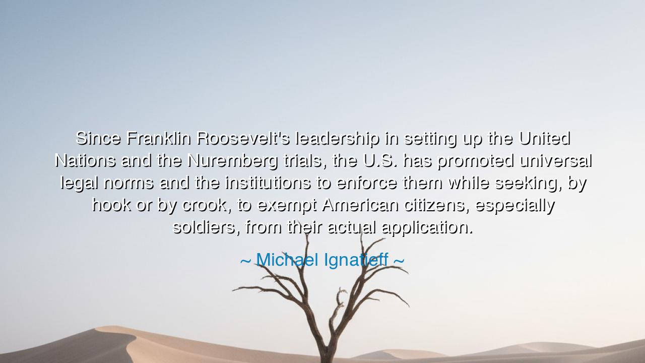 Since Franklin Roosevelt's leadership in setting up the United