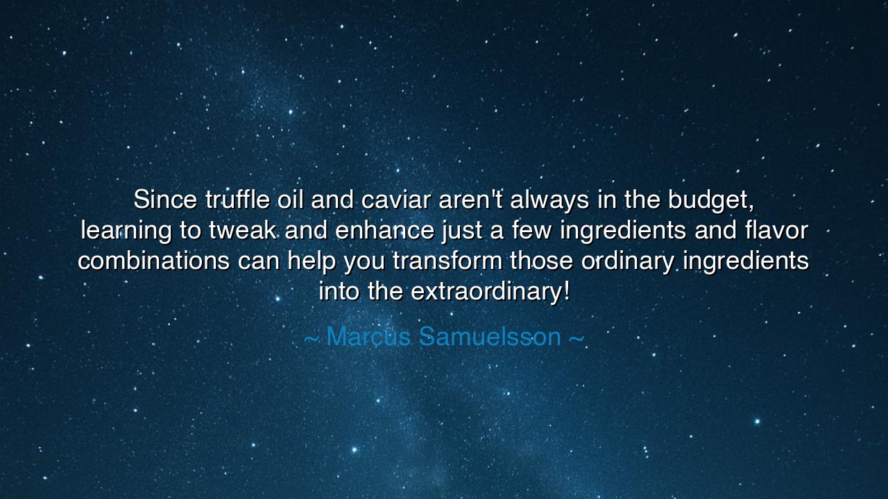 Since truffle oil and caviar aren't always in the budget