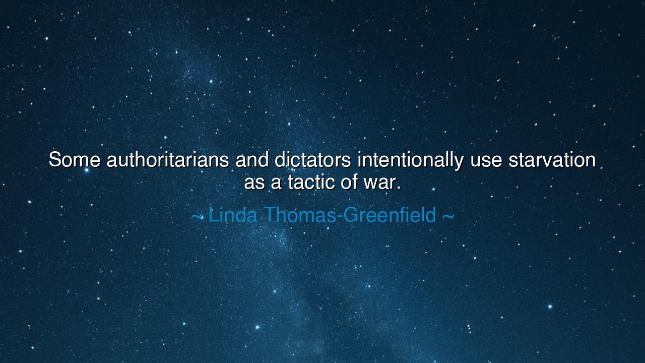 Some authoritarians and dictators intentionally use starvation