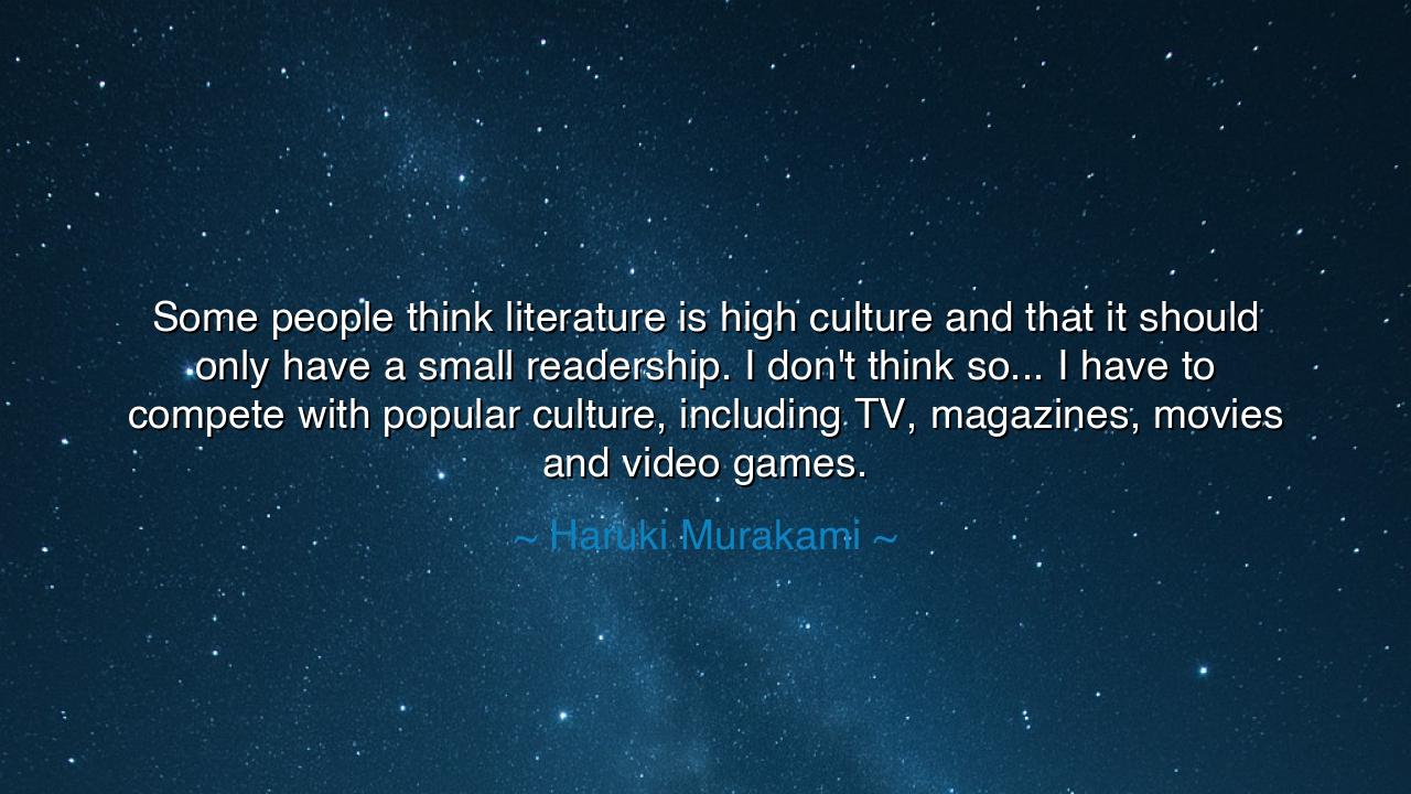 Some people think literature is high culture and that it should