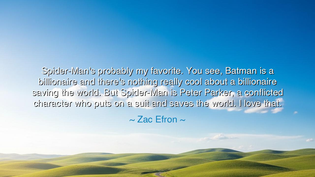 Spider-Man's probably my favorite. You see, Batman is a