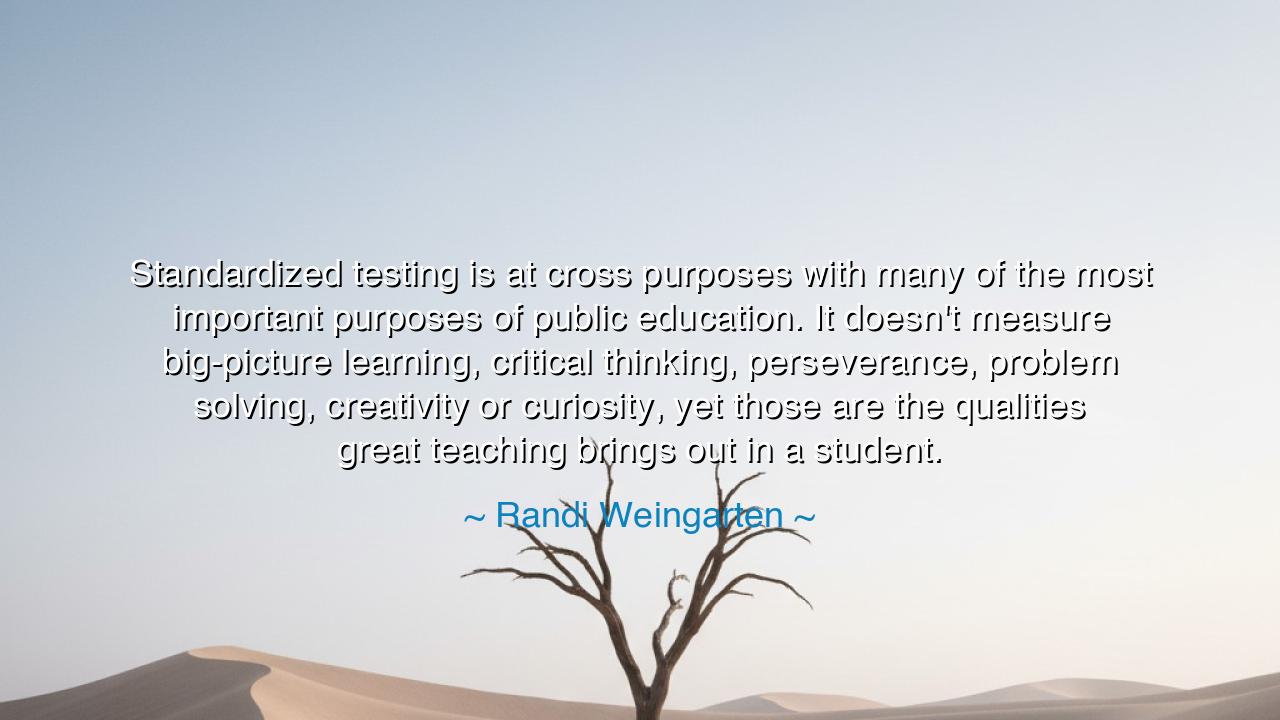 Standardized testing is at cross purposes with many of the most