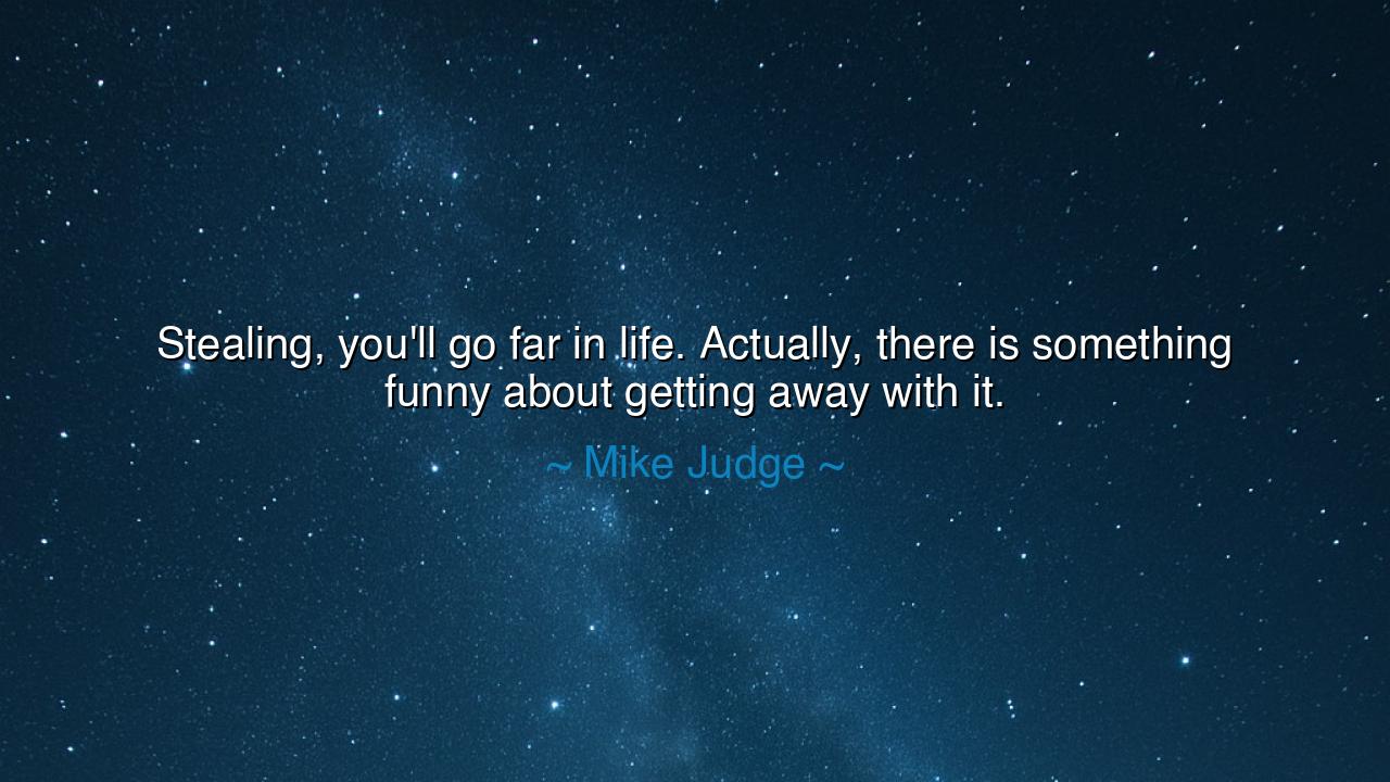 Stealing, you'll go far in life. Actually, there is something