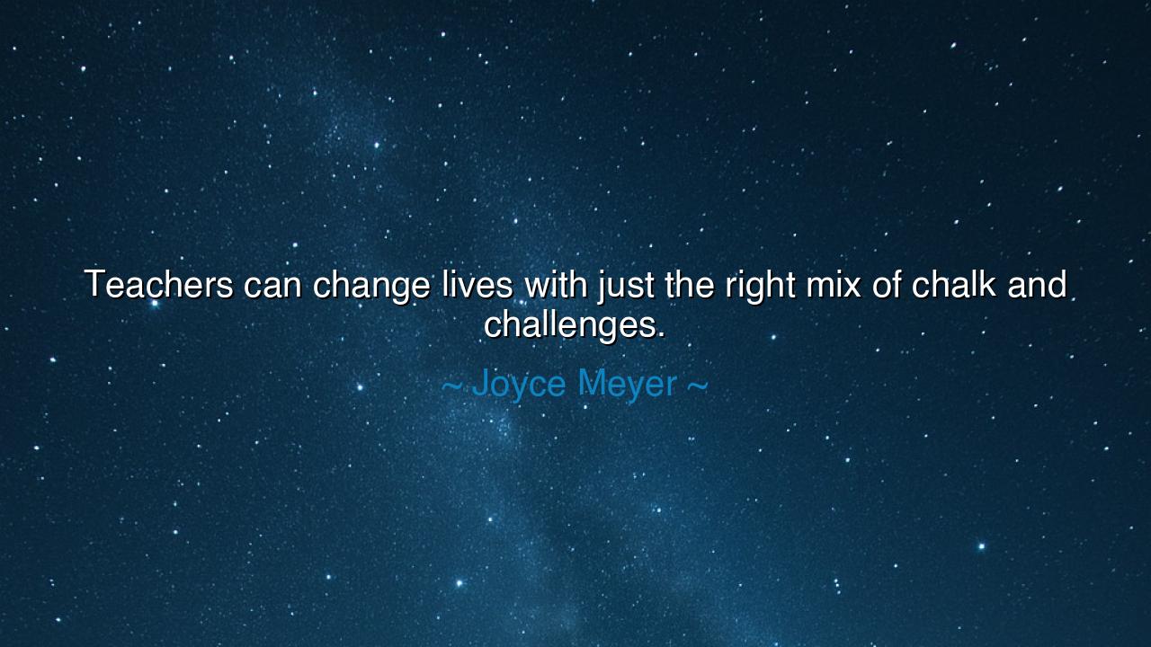 Teachers can change lives with just the right mix of chalk and