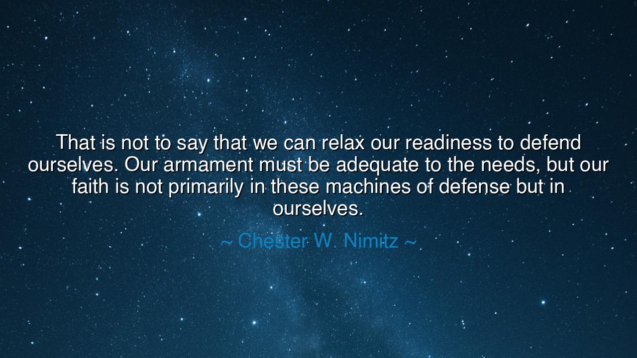 That is not to say that we can relax our readiness to defend