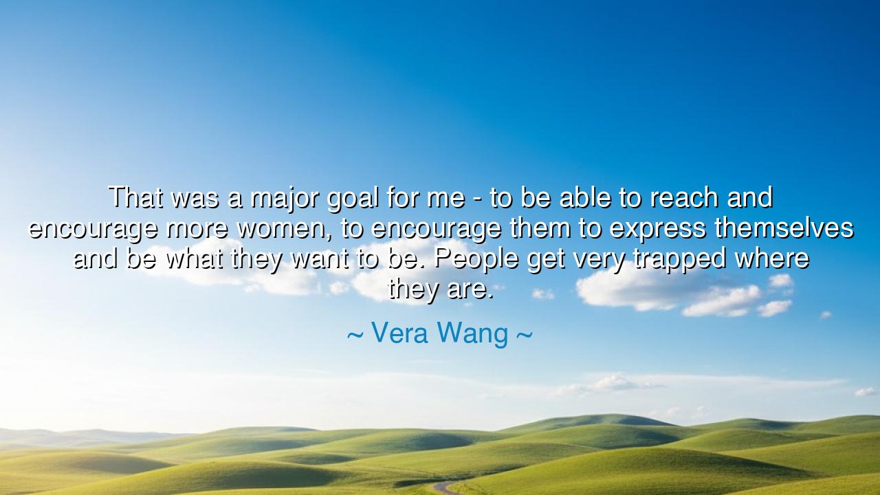 That was a major goal for me - to be able to reach and encourage