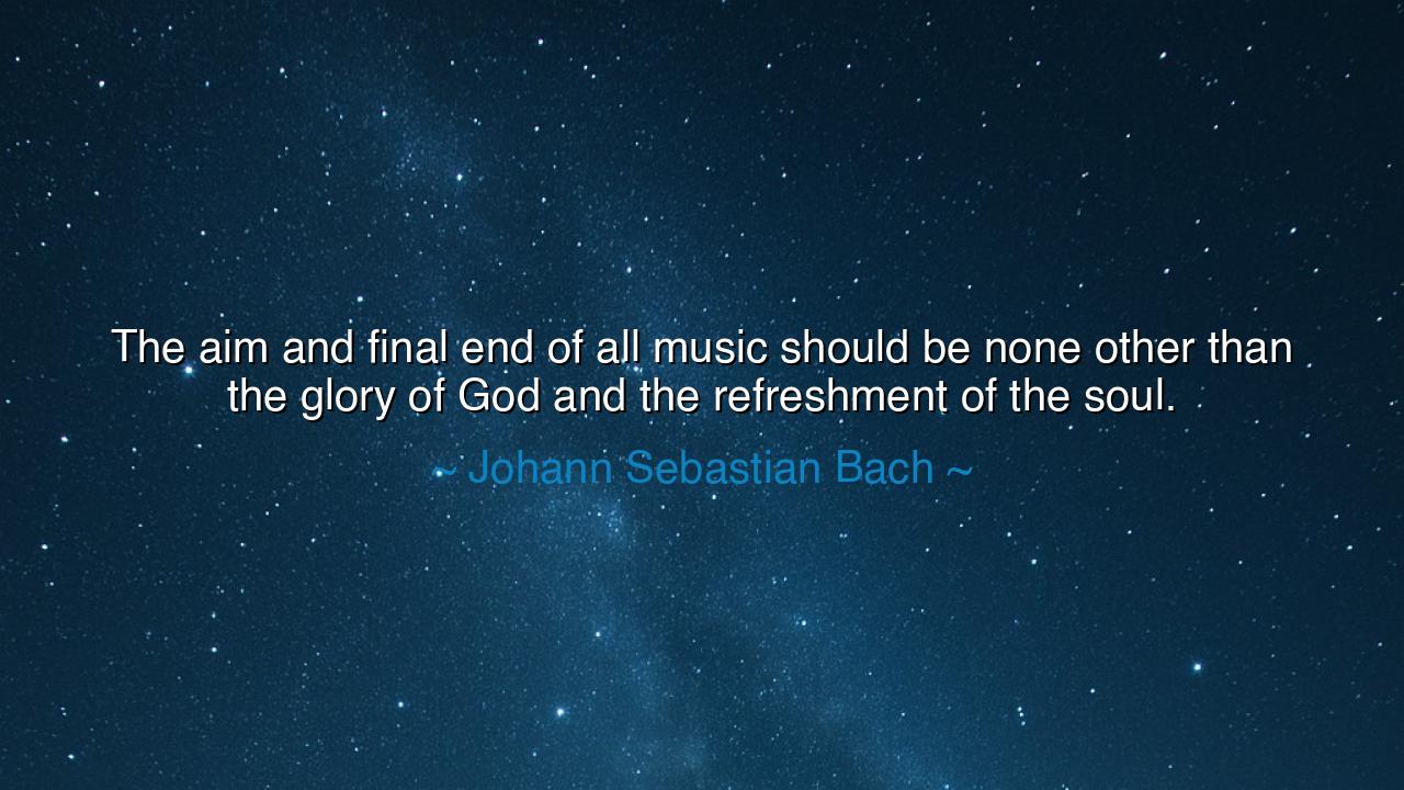 The aim and final end of all music should be none other than the