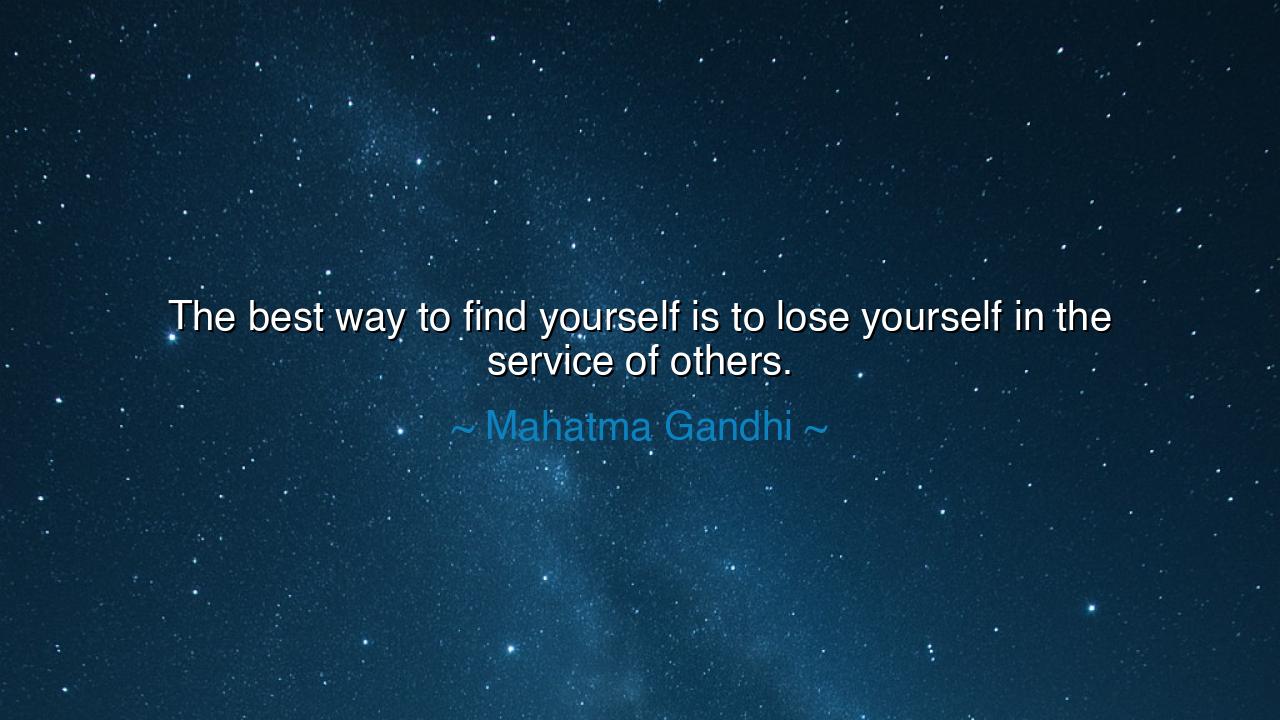 The best way to find yourself is to lose yourself in the service