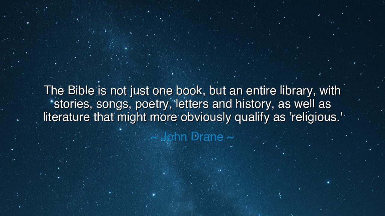 The Bible is not just one book, but an entire library, with