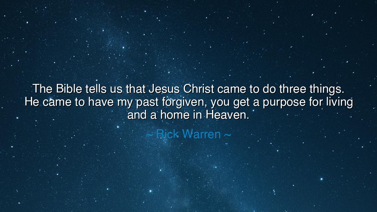 The Bible tells us that Jesus Christ came to do three things. He