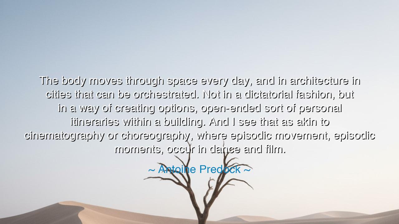 The body moves through space every day, and in architecture in