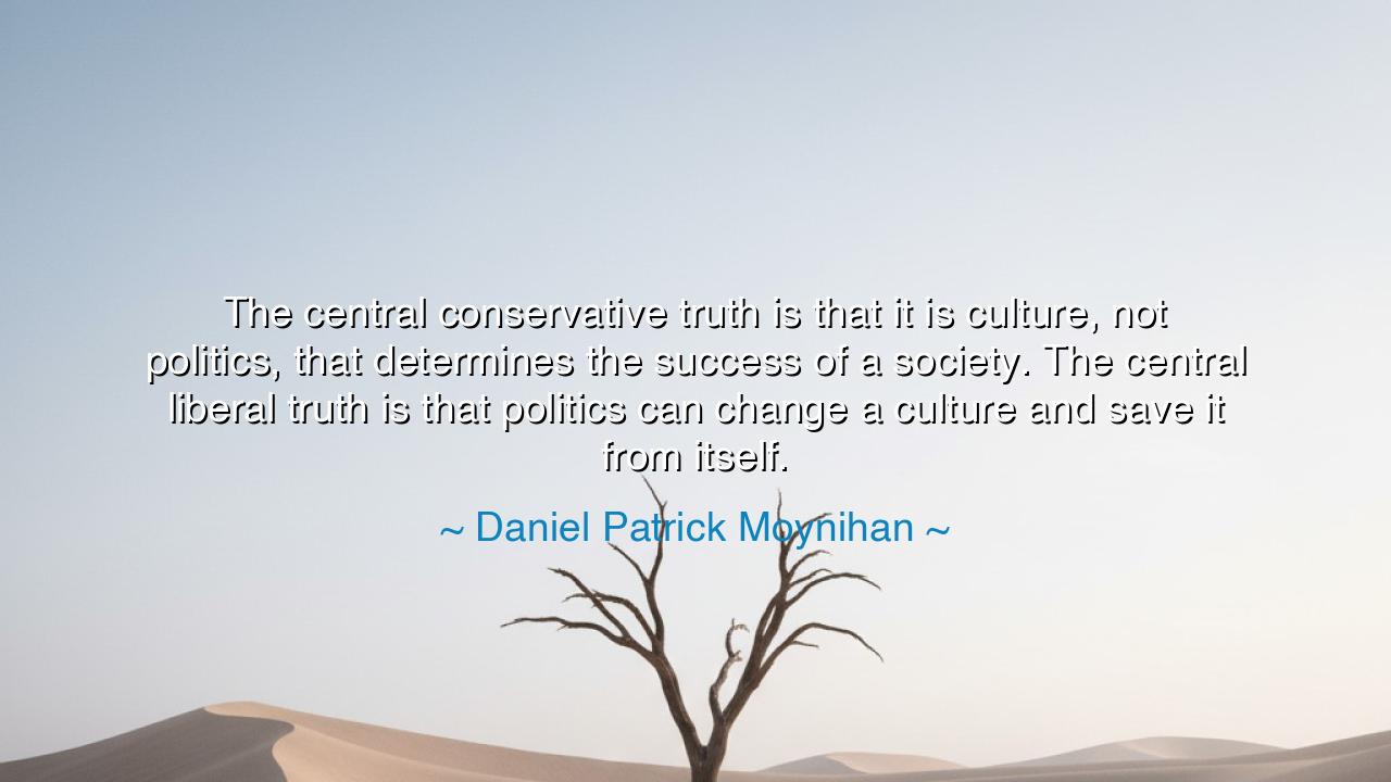 The central conservative truth is that it is culture, not