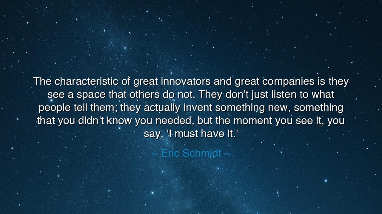 The characteristic of great innovators and great companies is