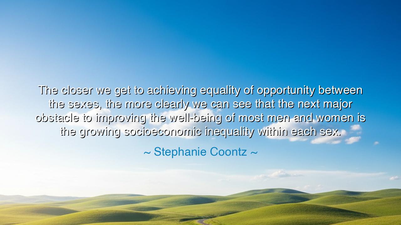 The closer we get to achieving equality of opportunity between