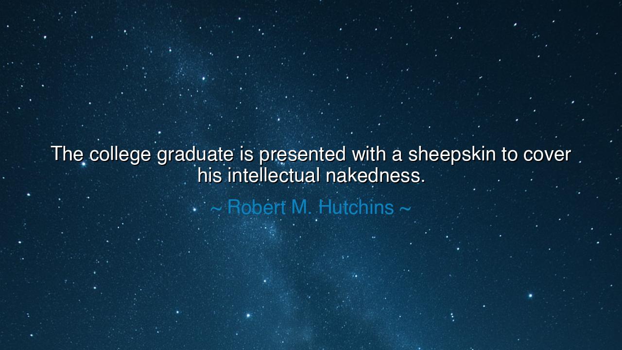 The college graduate is presented with a sheepskin to cover his