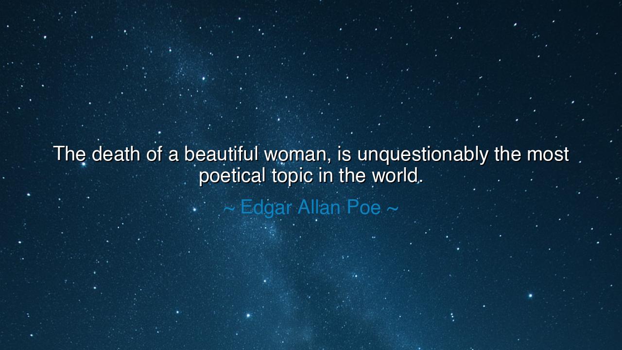 The death of a beautiful woman, is unquestionably the most