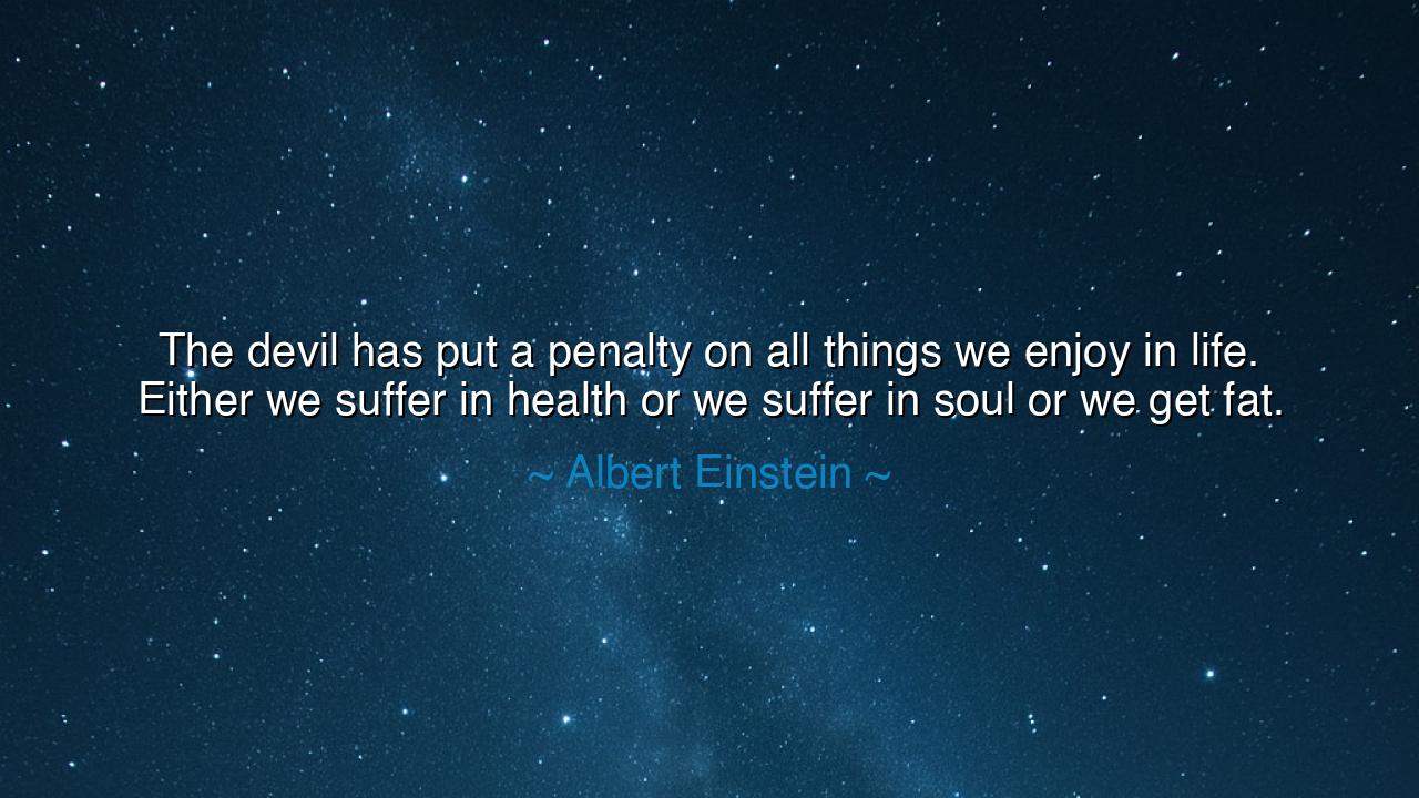 The devil has put a penalty on all things we enjoy in life.