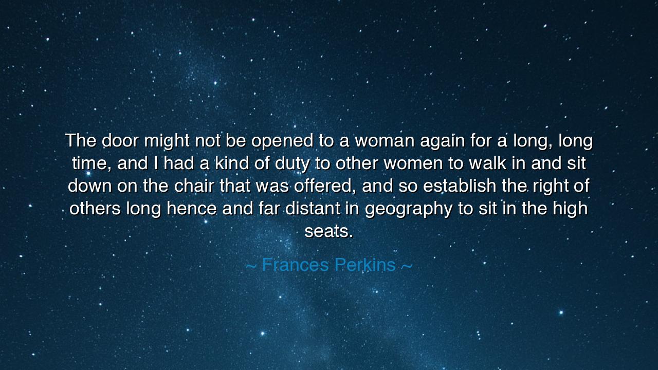 The door might not be opened to a woman again for a long, long