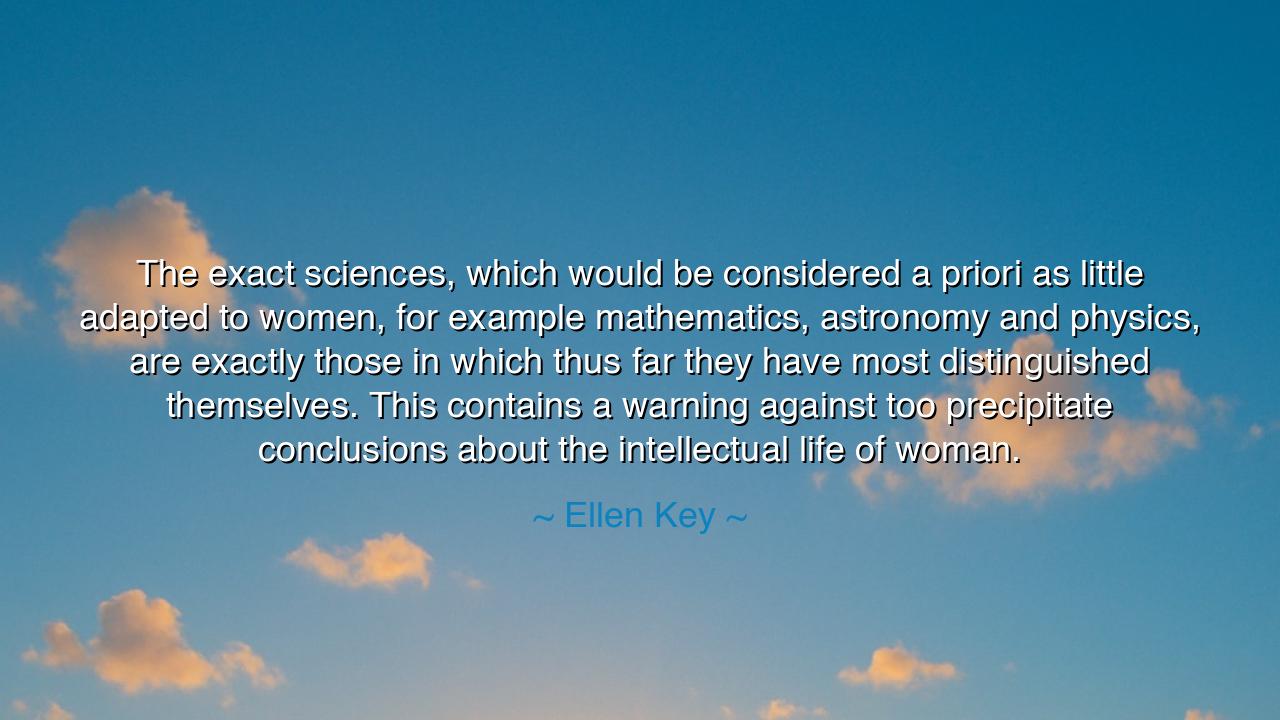 The exact sciences, which would be considered a priori as little