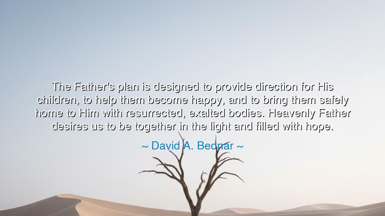 The Father's plan is designed to provide direction for His