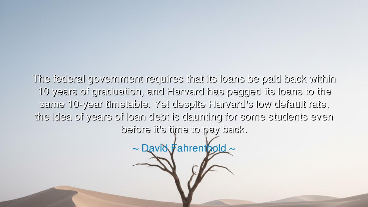 The federal government requires that its loans be paid back
