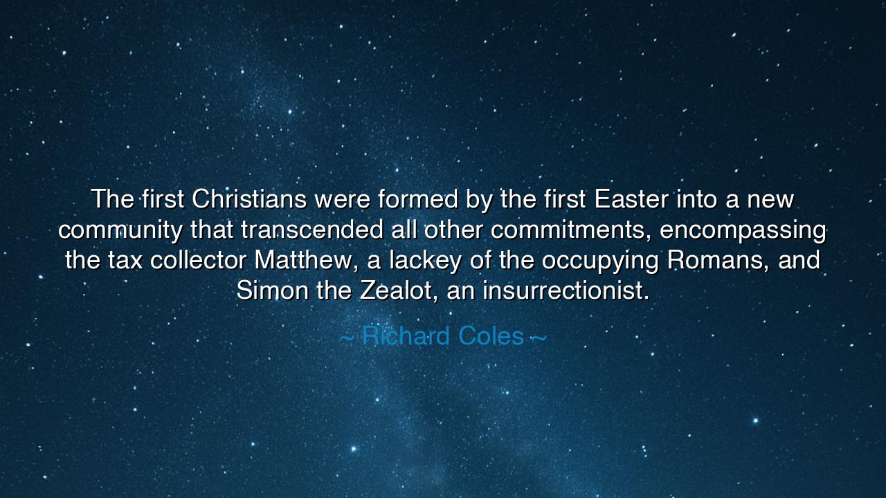 The first Christians were formed by the first Easter into a new