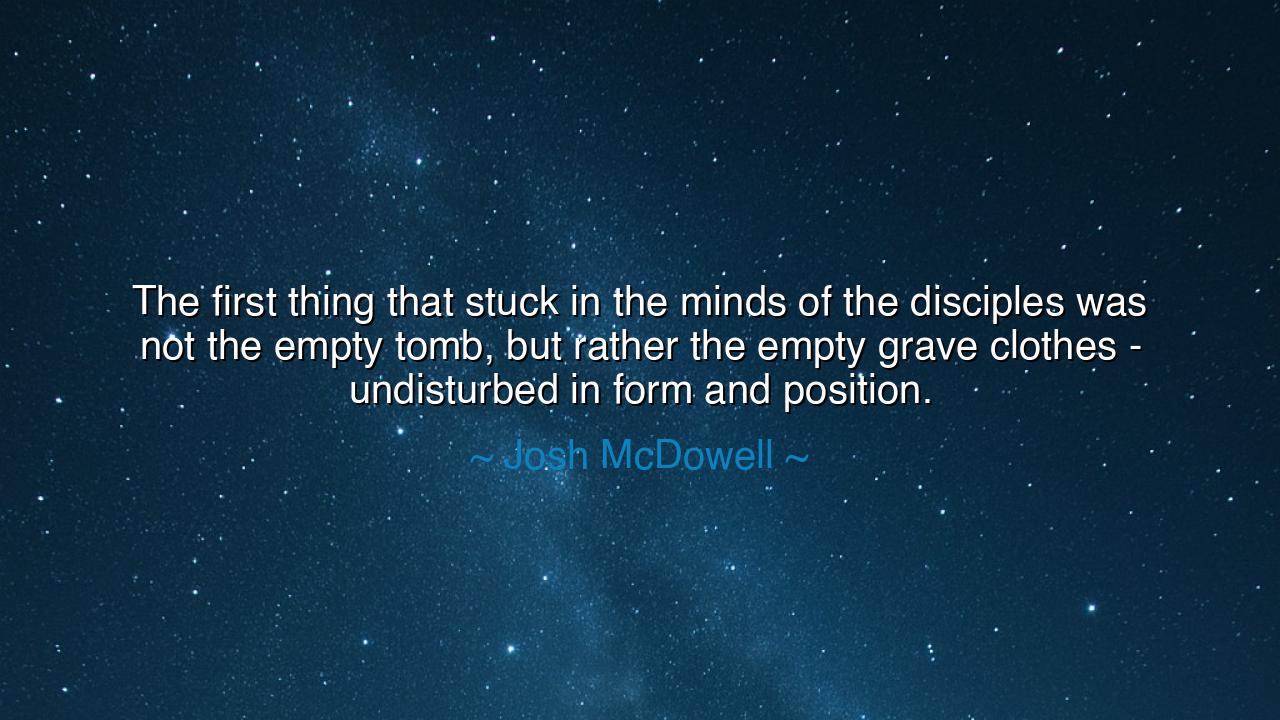 The first thing that stuck in the minds of the disciples was not
