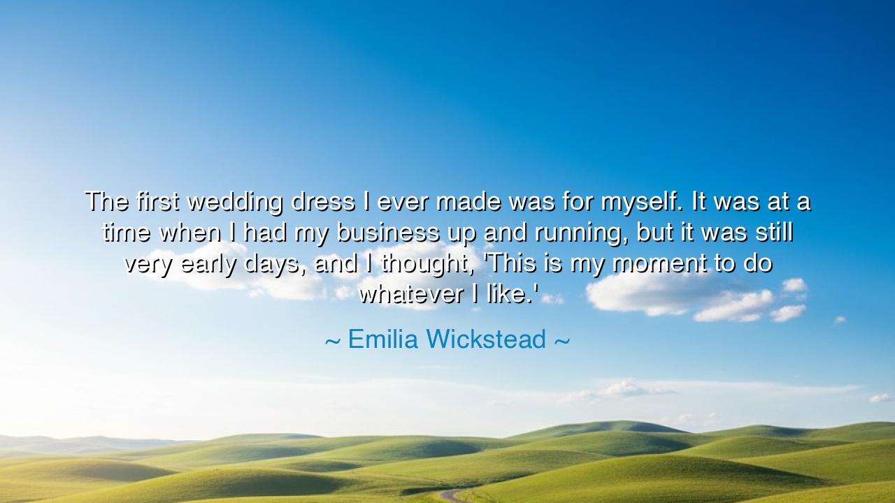 The first wedding dress I ever made was for myself. It was at a