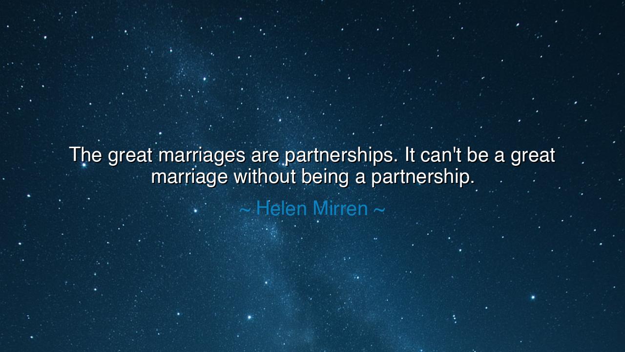 The great marriages are partnerships. It can't be a great