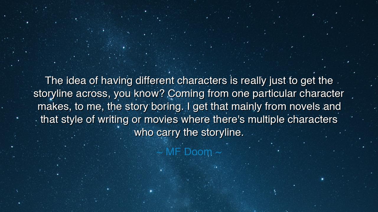 The idea of having different characters is really just to get