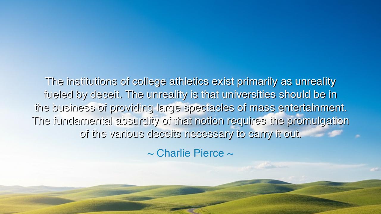 The institutions of college athletics exist primarily as
