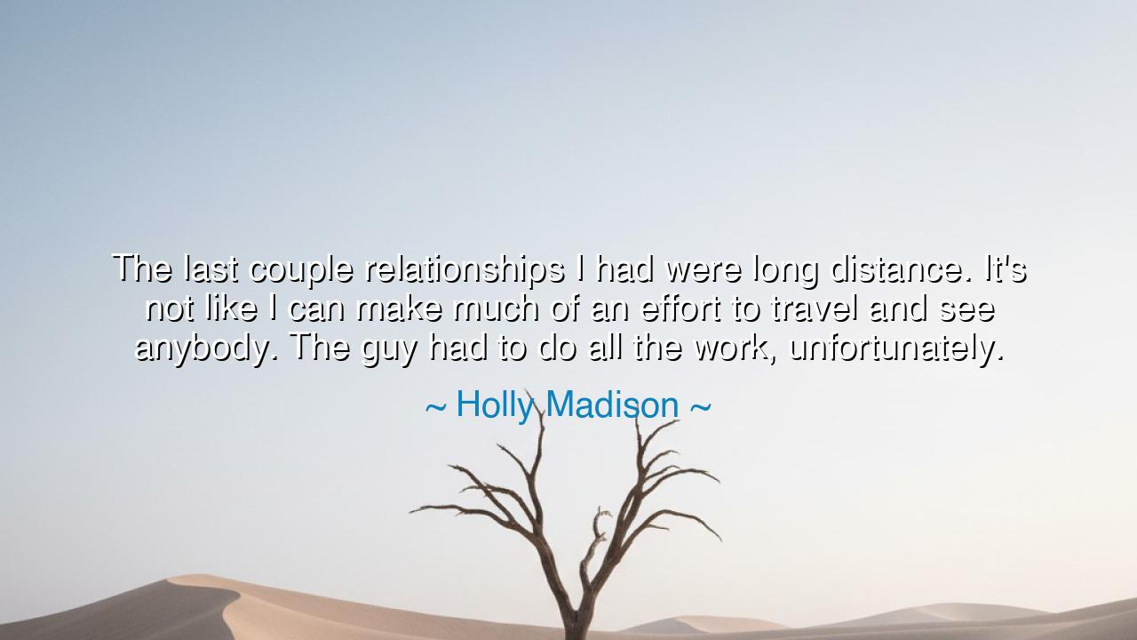 The last couple relationships I had were long distance. It's not