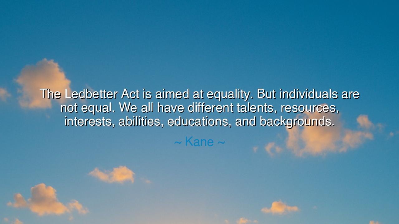 The Ledbetter Act is aimed at equality. But individuals are not