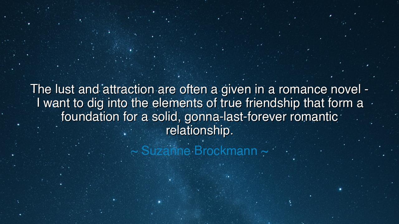 The lust and attraction are often a given in a romance novel - I