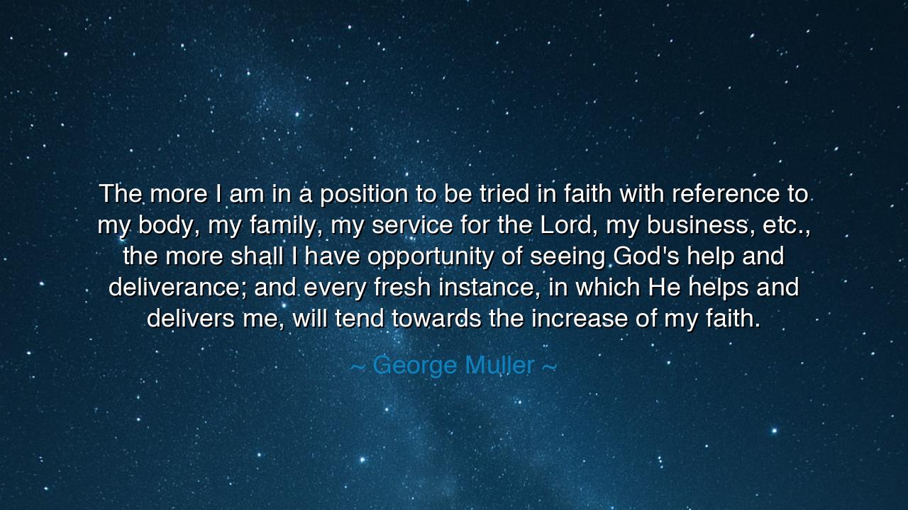 The more I am in a position to be tried in faith with reference