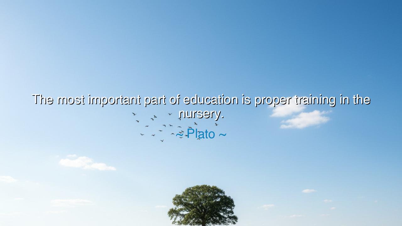 The most important part of education is proper training in the