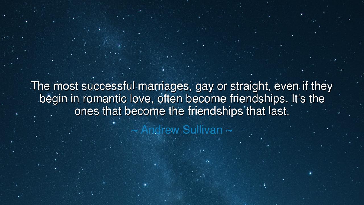 The most successful marriages, gay or straight, even if they