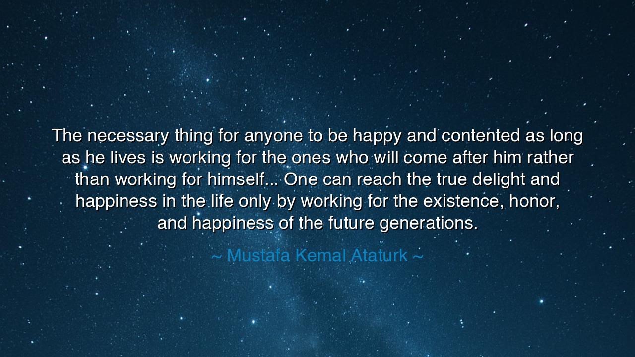 The necessary thing for anyone to be happy and contented as long