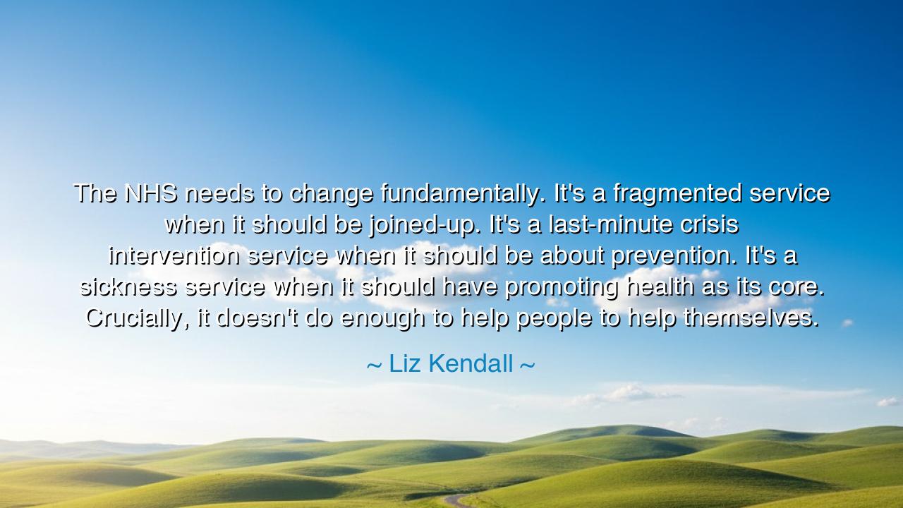 The NHS needs to change fundamentally. It's a fragmented service