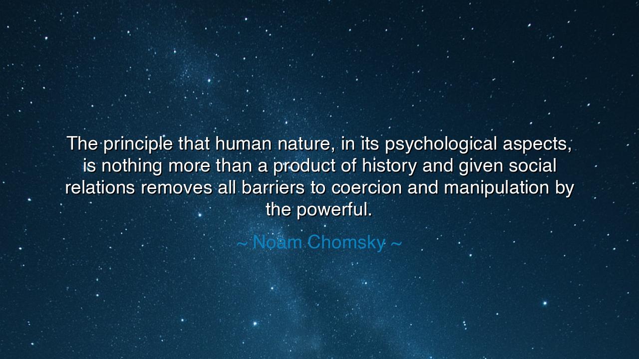 The principle that human nature, in its psychological aspects, is
