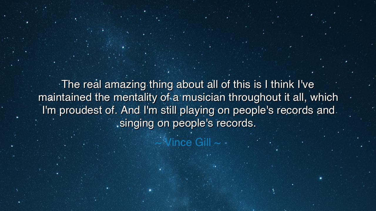 The real amazing thing about all of this is I think I've