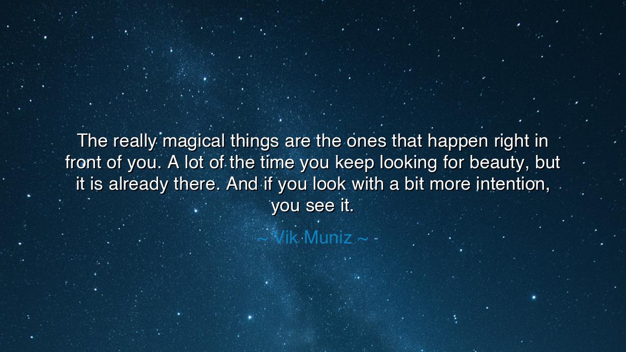 The really magical things are the ones that happen right in front