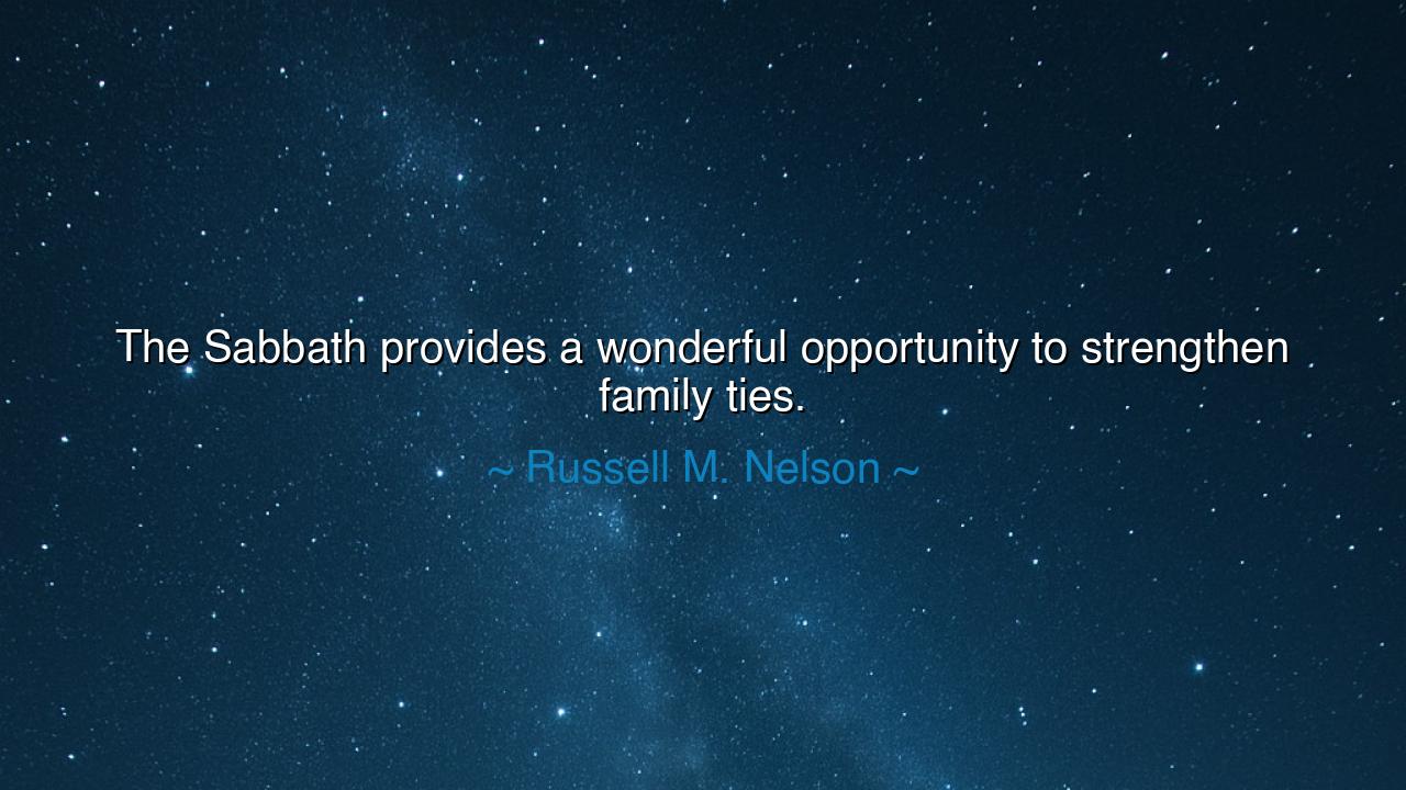 The Sabbath provides a wonderful opportunity to strengthen family