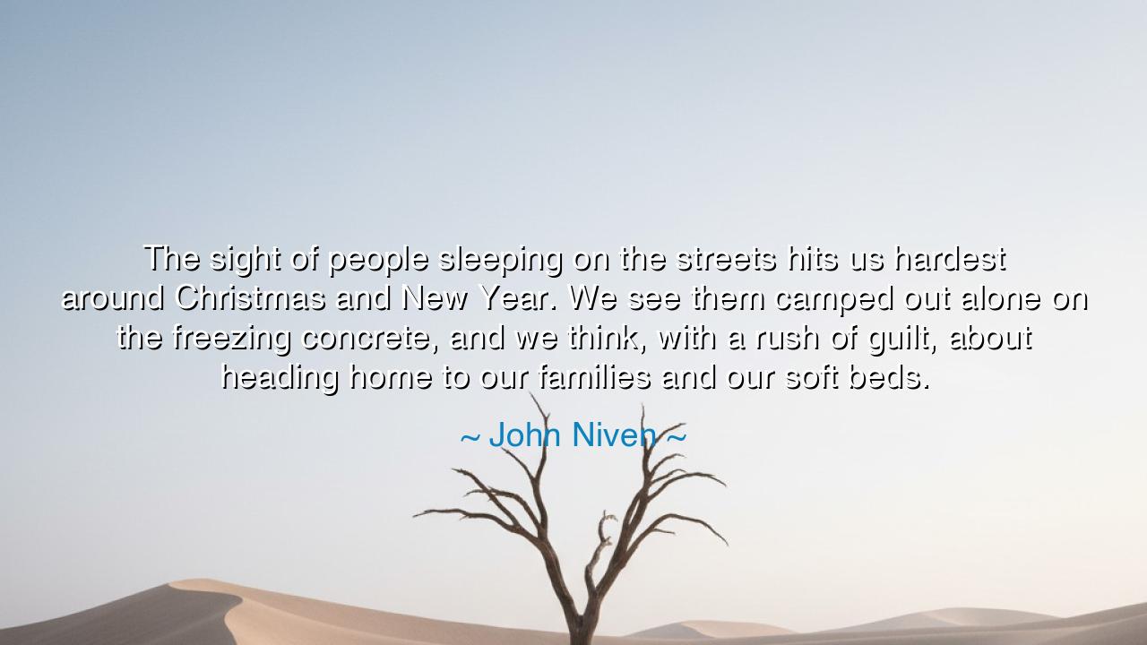 The sight of people sleeping on the streets hits us hardest