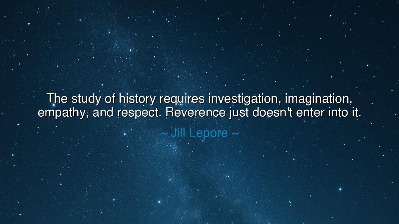 The study of history requires investigation, imagination